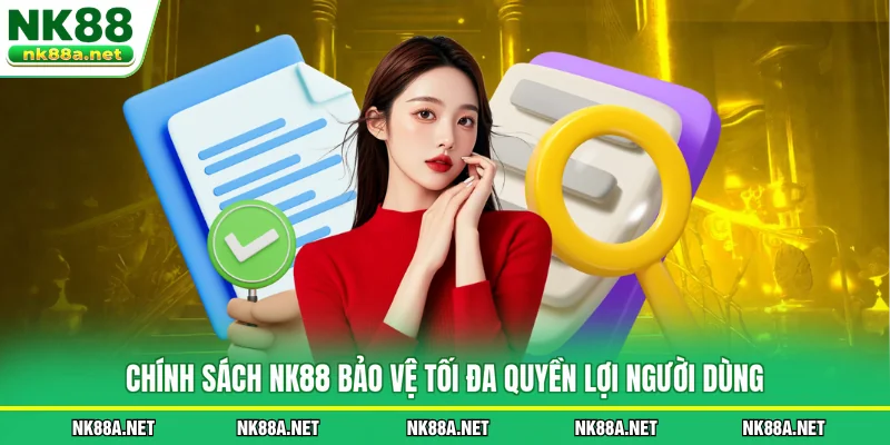 Chính Sách NK88 bảo vệ tối đa quyền lợi người dùng