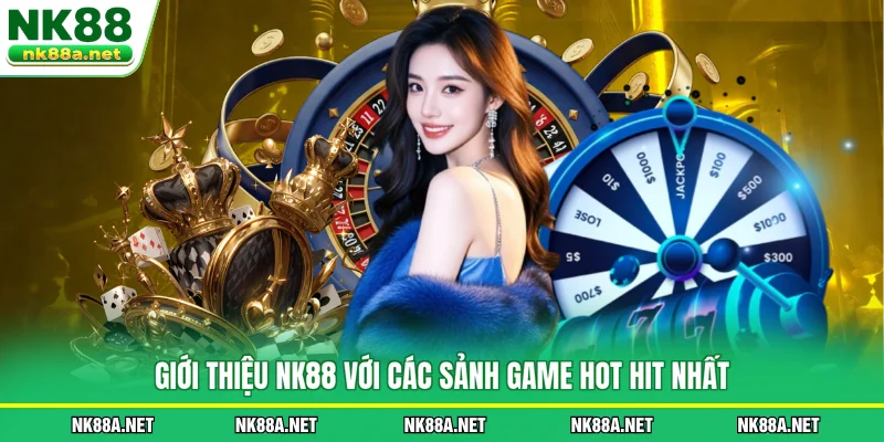 Giới Thiệu NK88 với các sảnh game hot hit nhất
