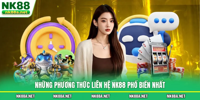 Những phương thức Liên Hệ NK88 phổ biến nhất