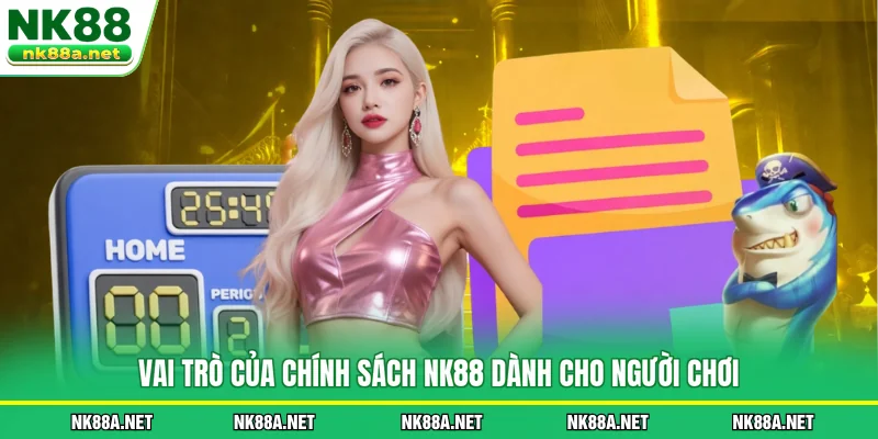 Vai trò của Chính Sách NK88 dành cho người chơi